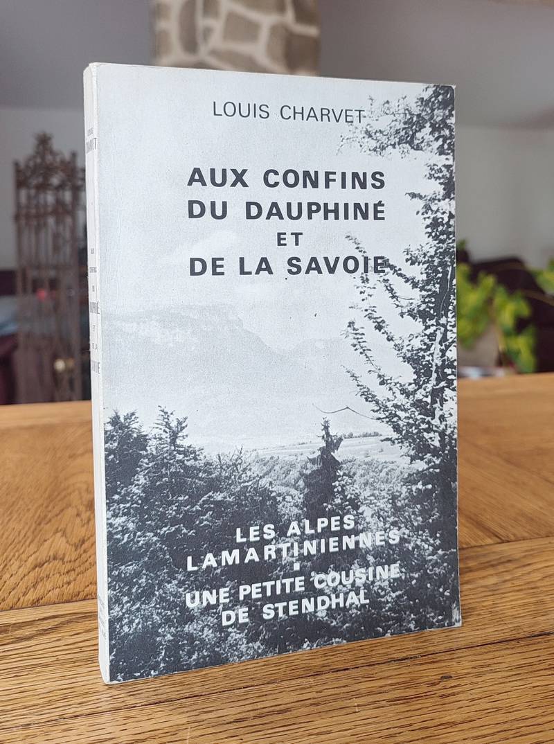 Livre ancien Savoie - Aux confins du Dauphiné et de la Savoie. Les Alpes Lamartiniennes. Une petite... - Charvet, Louis