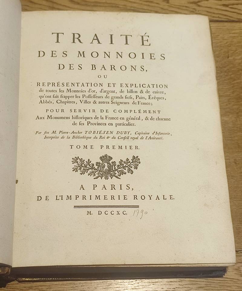 Traité des monnoies des barons ou Représentation et explication de toutes les monnoies d'or, d'argent, de billon & de cuivre, qu'ont fait frapper les possesseurs de grands fiefs, pairs, évêques, abbés, chapitres, villes & autres Seigneurs de France