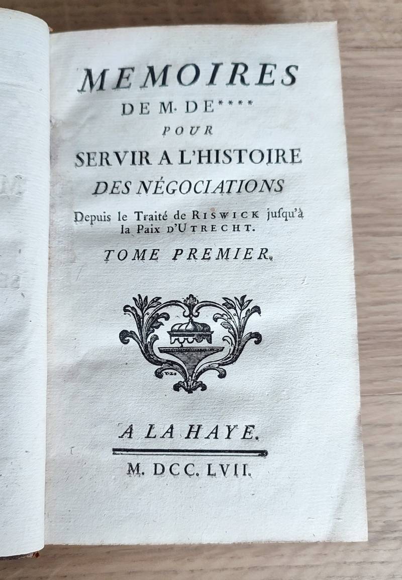 Mémoires de M. de *** pour servir à l'histoire des négociations depuis le Traité de Riswick jusqu'à la Paix d'Utrecht (3 volumes)