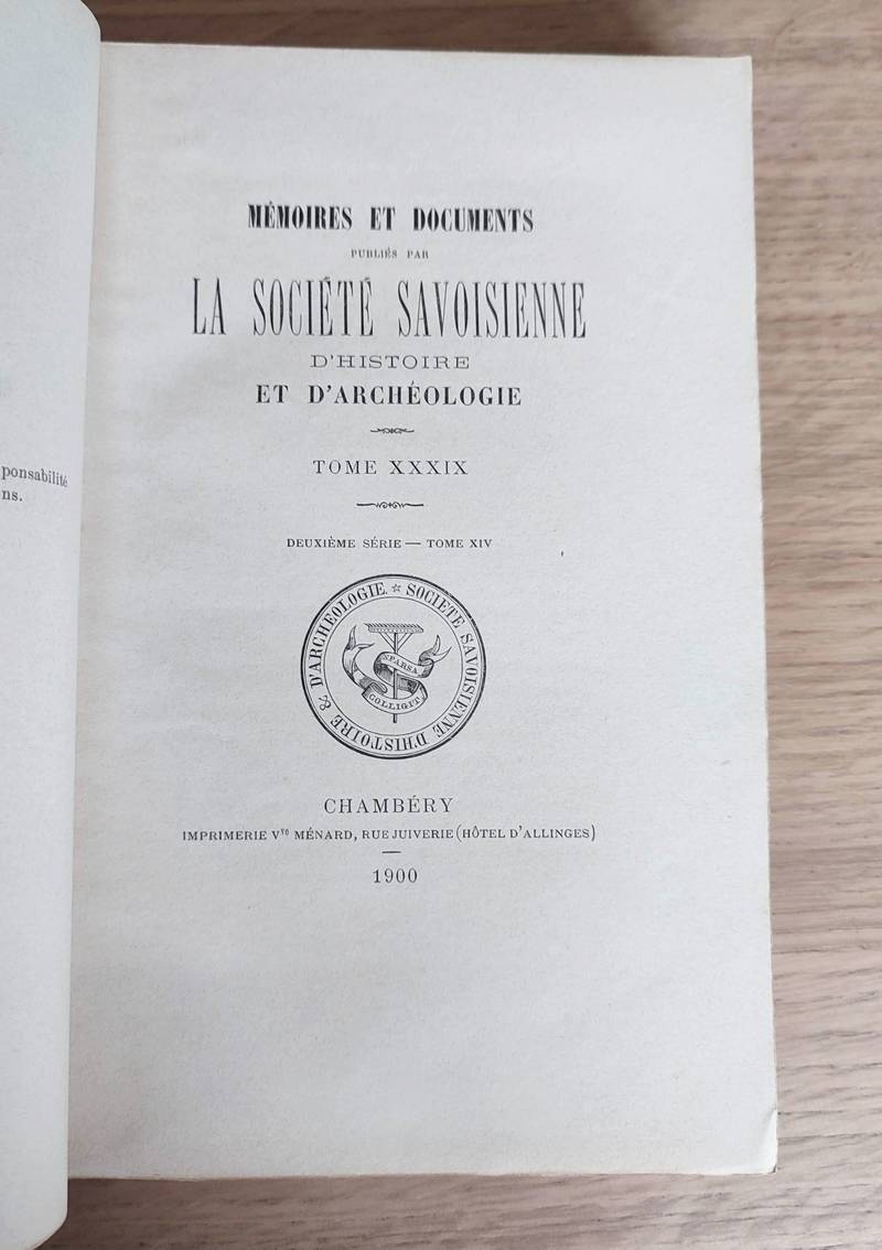 Mémoires et Documents de la Société Savoisienne d'Histoire et d'Archéologie . Tome XXXIX - 1899-1900 - Deuxième série Tome XIV