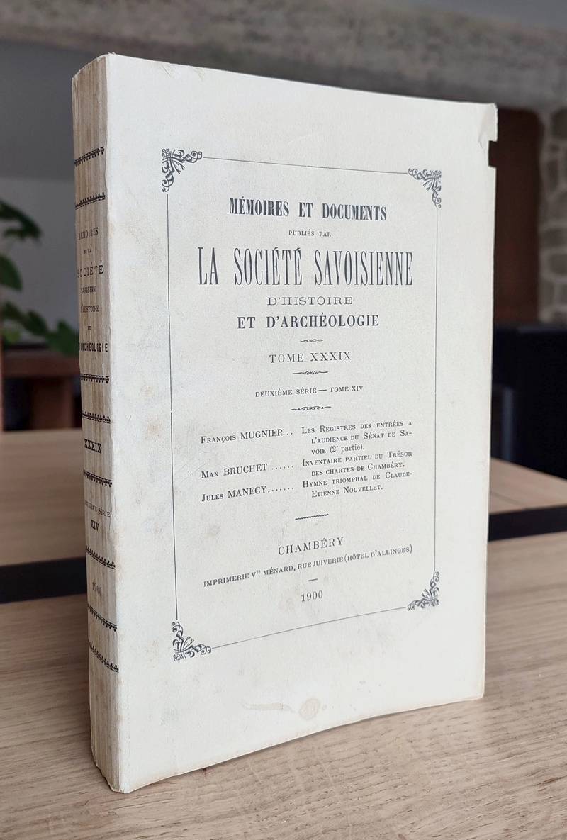 Mémoires et Documents de la Société Savoisienne d'Histoire et d'Archéologie . Tome XXXIX - 1899-1900 - Deuxième série Tome XIV