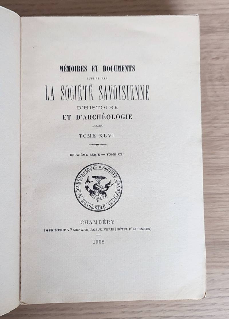 Mémoires et Documents de la Société Savoisienne d'Histoire et d'Archéologie. Tome XLVI - 1908 - Deuxième série - Tome XXI