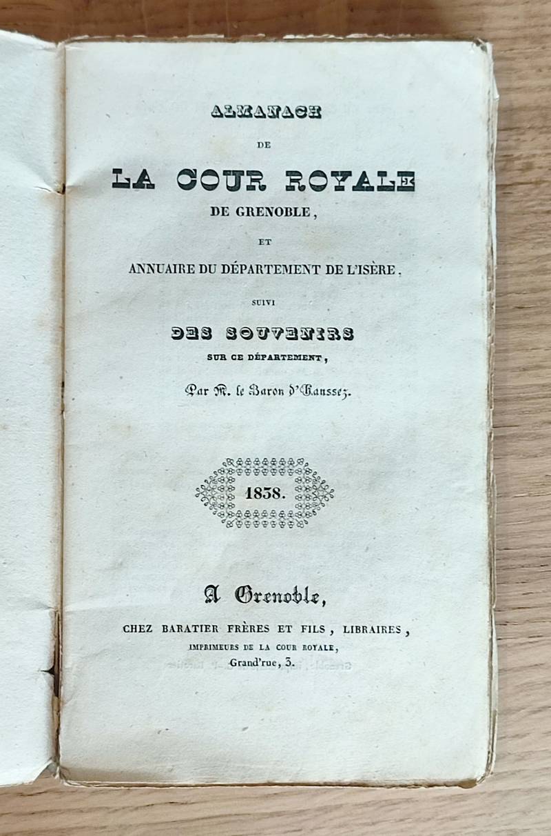 Almanach de la Cour royale de Grenoble et annuaire du Département de l'Isère, suivi des souvenirs sur ce département par M. le Baron d'Haussez. 1838