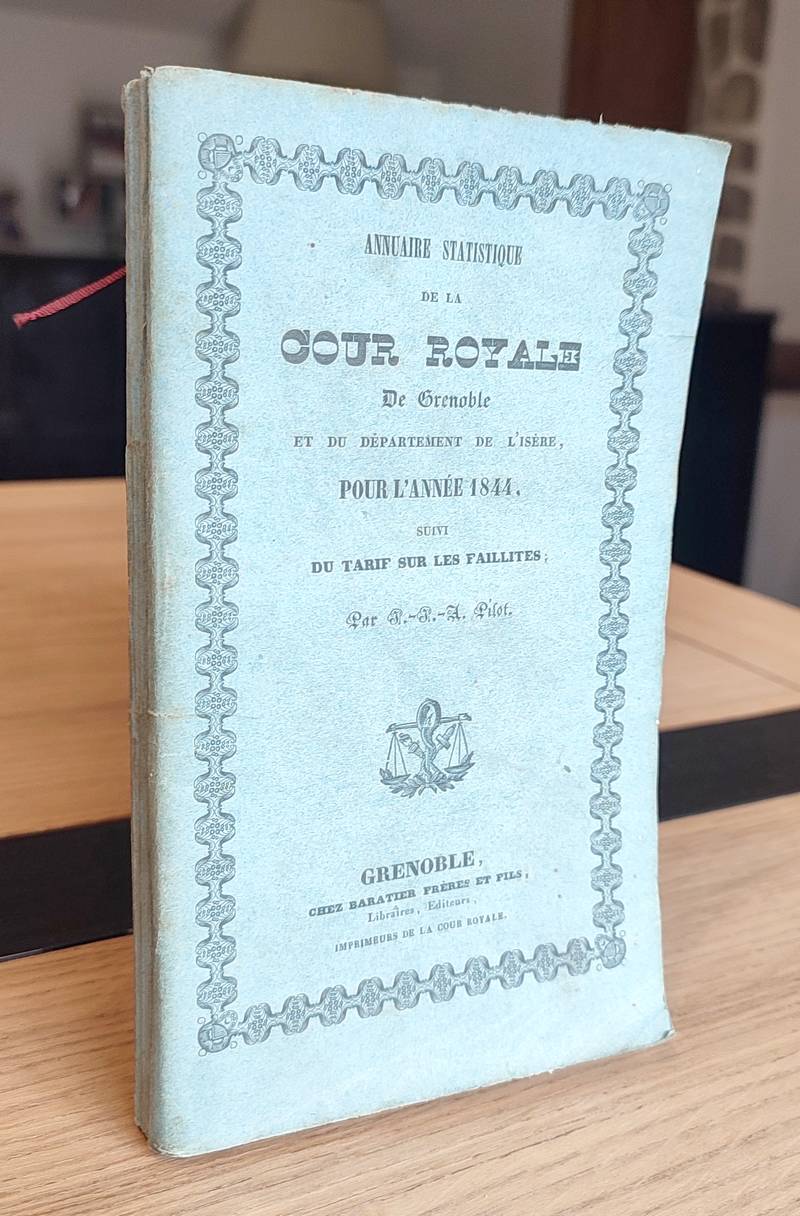 Annuaire statistique de la Cour Royale de Grenoble et du Département de l'Isère pour l'année 1844 suivi du Tarif sur les faillites