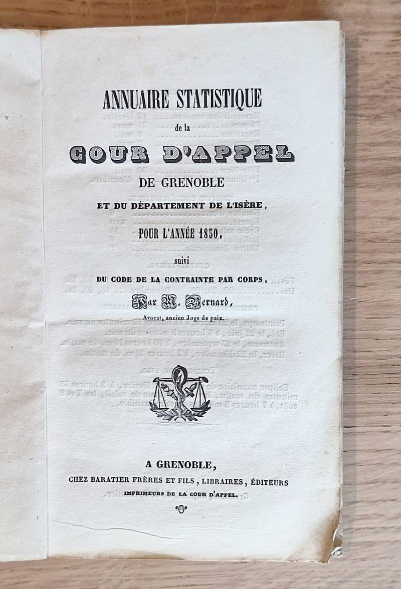 Annuaire statistique de la Cour d'Appel de Grenoble et du Département de l'Isère pour l'année 1850, suivi du code de la contrainte par corps par M. Bernard