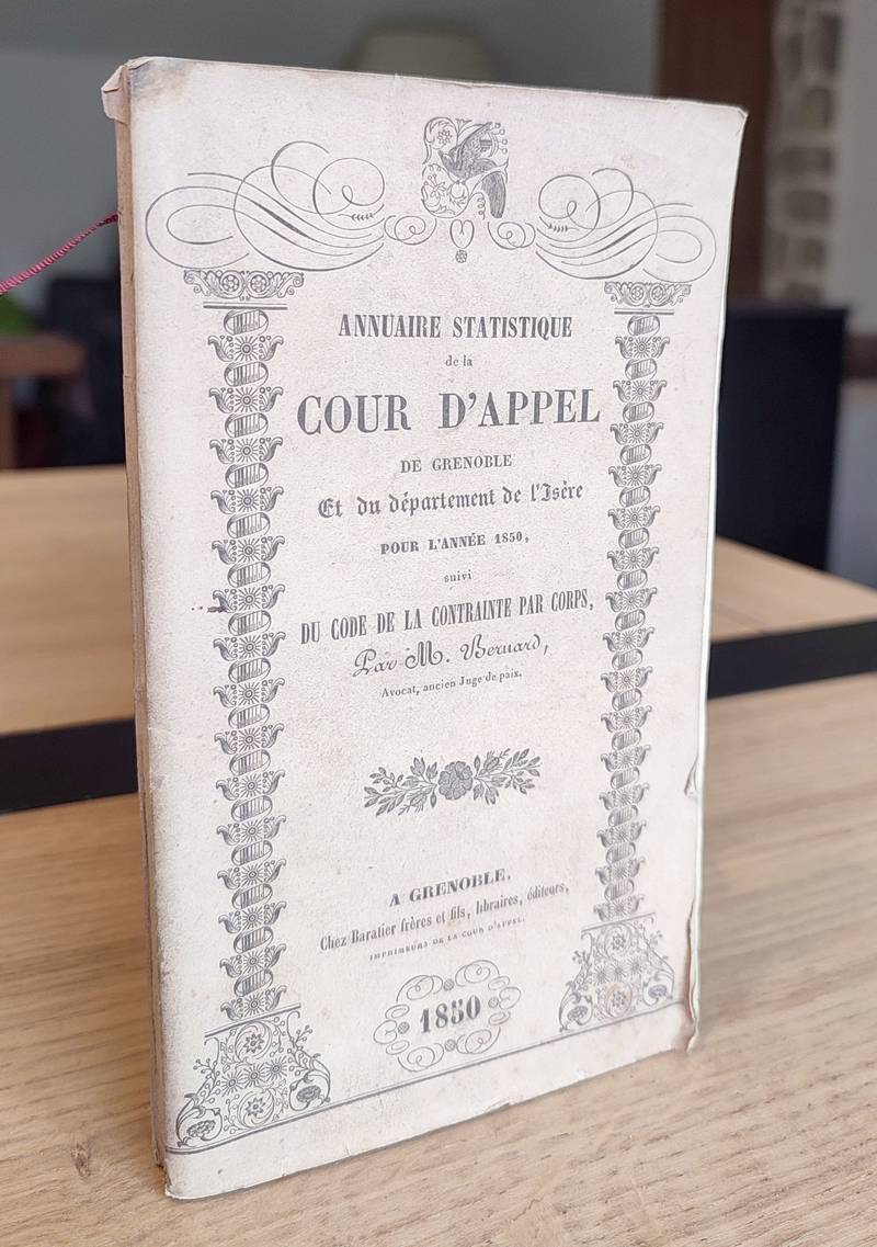 Annuaire statistique de la Cour d'Appel de Grenoble et du Département de l'Isère pour l'année 1850, suivi du code de la contrainte par corps par M....