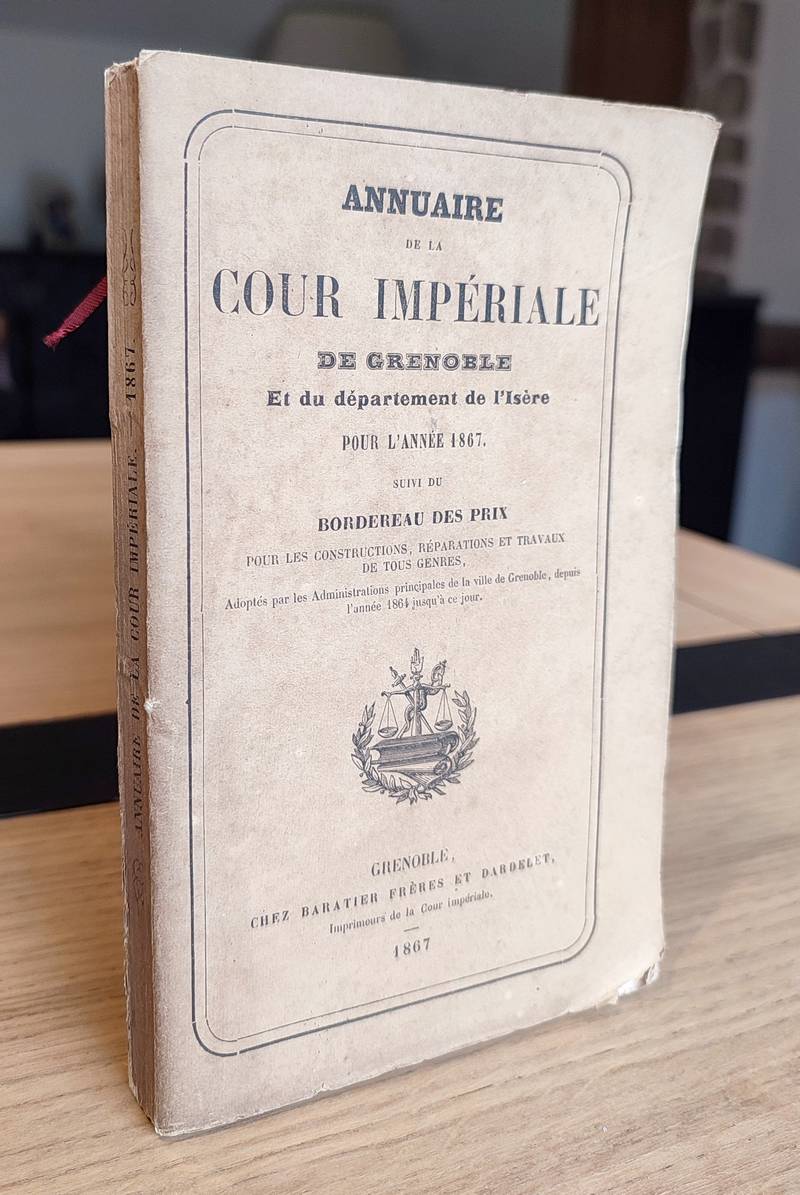 Annuaire statistique de la Cour Impériale de Grenoble et du Département de l'Isère pour l'Année 1867, suivi des bordereaux des prix pour les constructions, réparations et travaux en tous genres