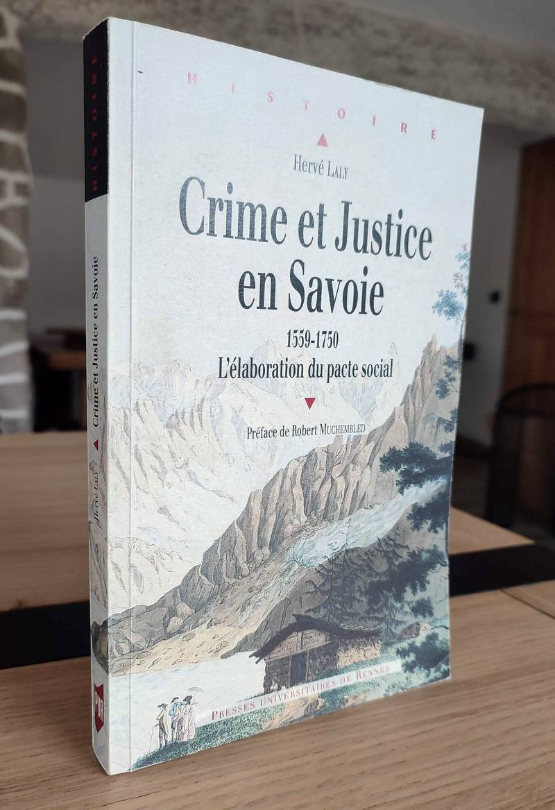 Livre ancien Savoie - Crime et justice en Savoie 1559 - 1750 L'élaboration du pacte social - Laly, Hervé