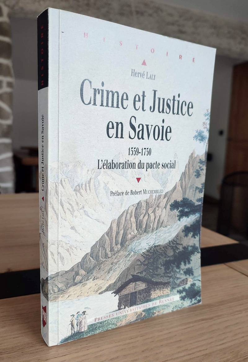 Livre ancien - Crime et justice en Savoie 1559 - 1750 L'élaboration du pacte social - Laly, Hervé