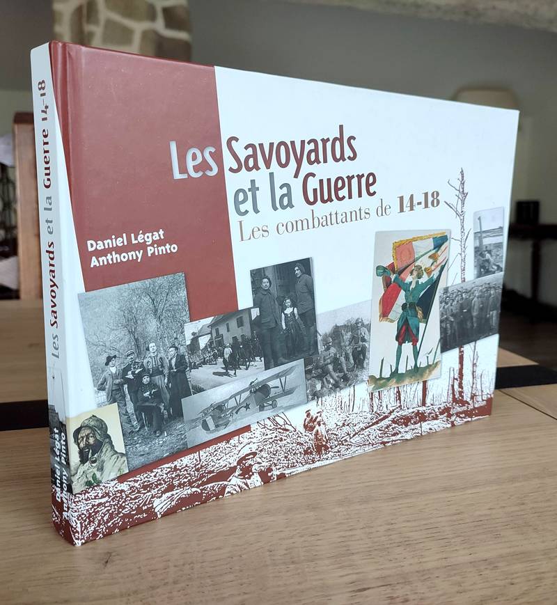 Livre ancien Savoie - Les Savoyards et la guerre. Les combattants de 14-18 - Légat, Daniel & Pinto, Anthony