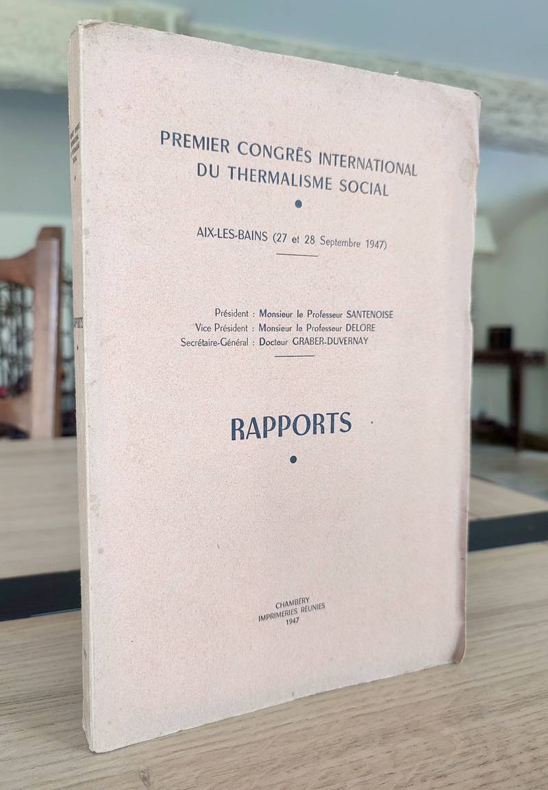 Aix les Bains (27 et 28 septembre 1947). Premier congrès international du thermalisme social. Rapports