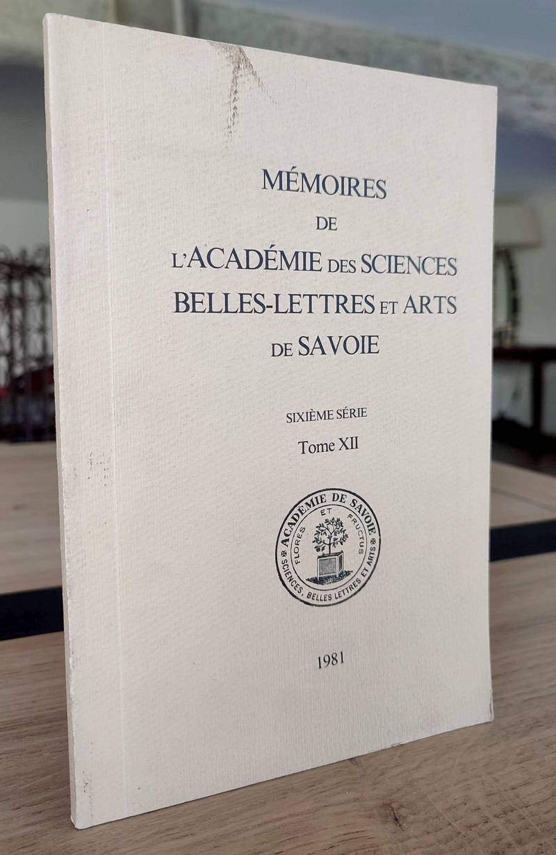 Mémoires de l'Académie des Sciences, Belles-Lettres et Arts de Savoie. Sixième série, Tome XII,...