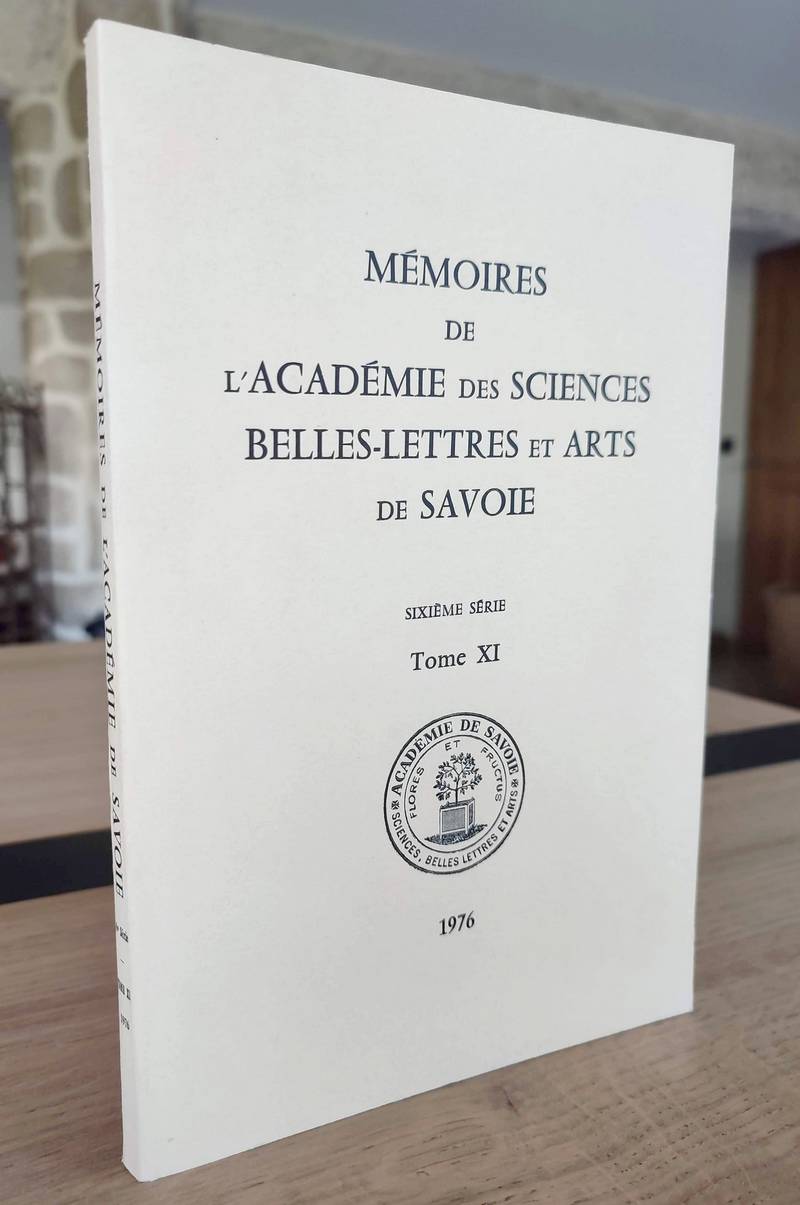 Mémoires de l'Académie des Sciences, Belles-Lettres et Arts de Savoie. Sixième série, Tome XI,...