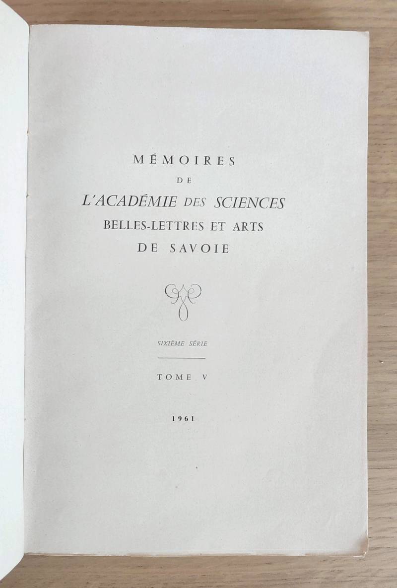 Mémoires de l'Académie des Sciences, Belles-Lettres et Arts de Savoie. Sixième série, Tome V, 1961