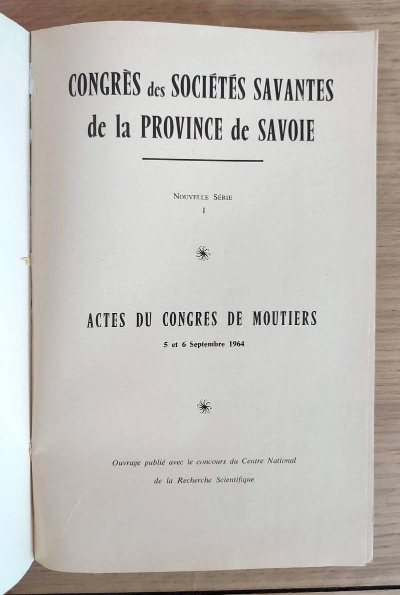 Congrès des Sociétés savantes de la Province de Savoie. Actes du Congrès de Moutiers 5 et 6 septembre 1964