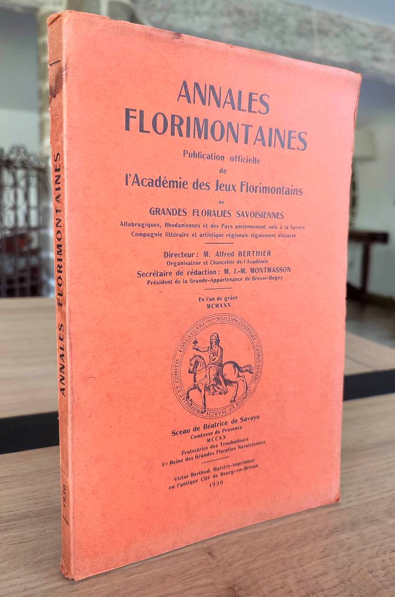 Annales florimontaines , 1930. Publication officielle de l'Académie des jeux florimontains, allobrogiques, rhodaniennes et des pays anciennement...
