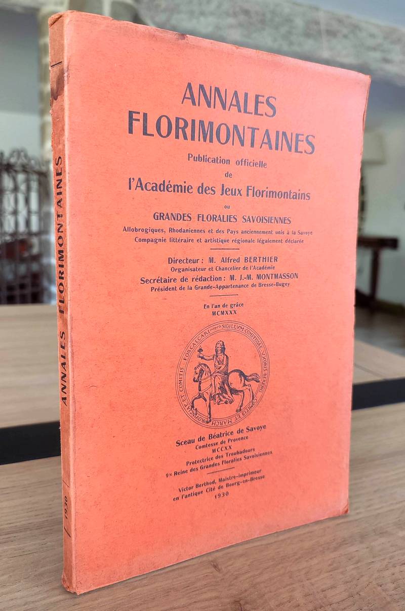 Annales florimontaines , 1930. Publication officielle de l'Académie des jeux florimontains, allobrogiques, rhodaniennes et des pays anciennement unis à la Savoye