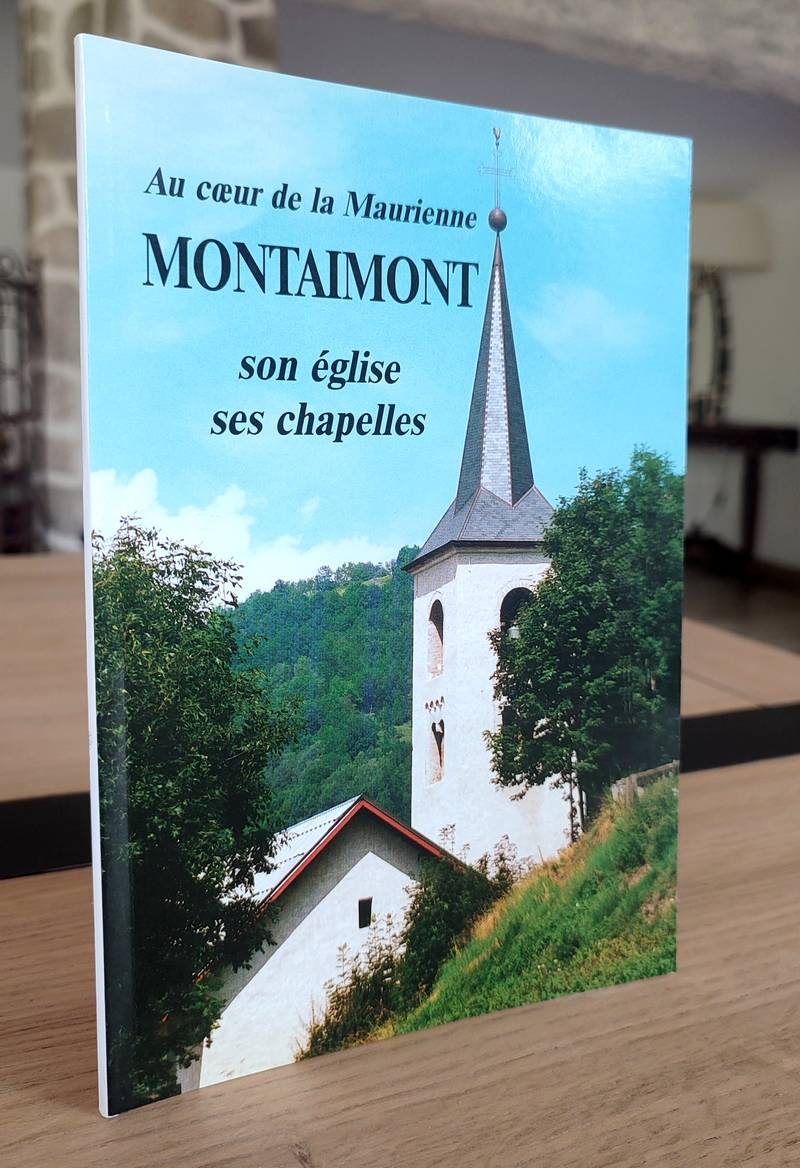 Au cœur de la Maurienne, Montaimont, son église, ses chapelles