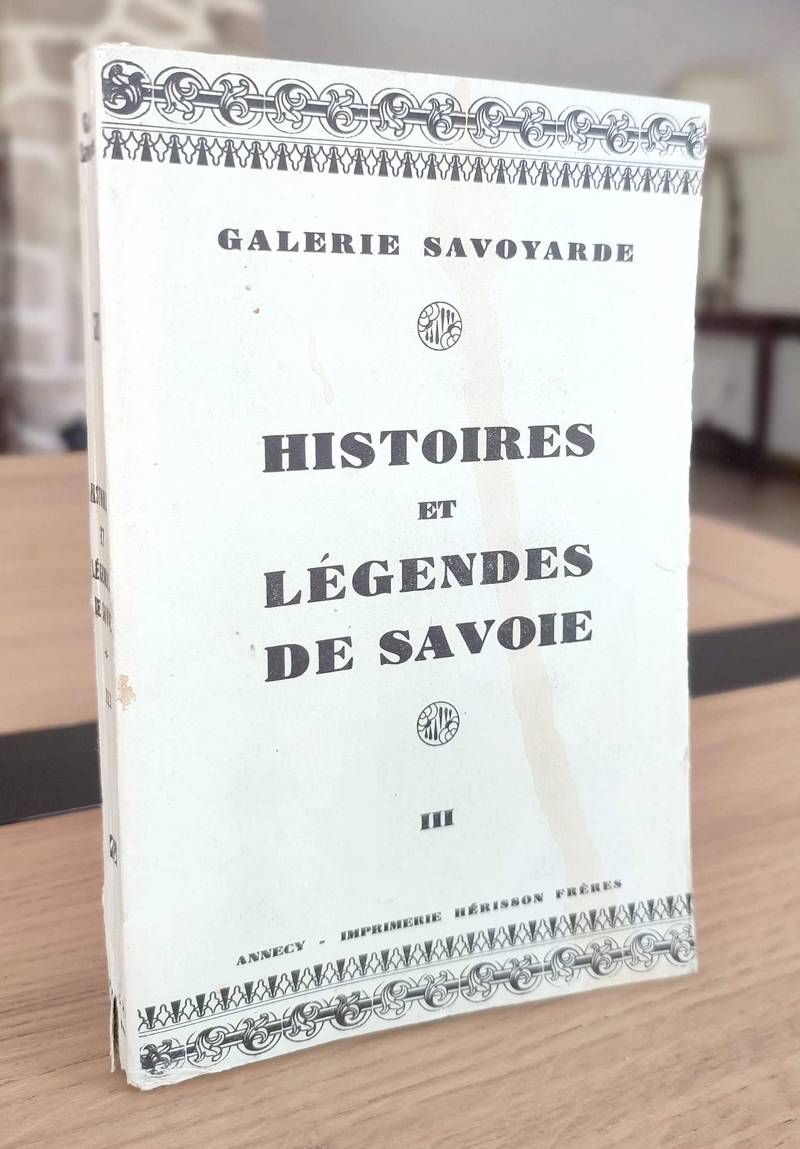 Histoire et Légendes de Savoie. 3e série. A l'époque des Ducs de Genevois-Nemours : l'Académie florimontane, ses principaux personnages et autres...