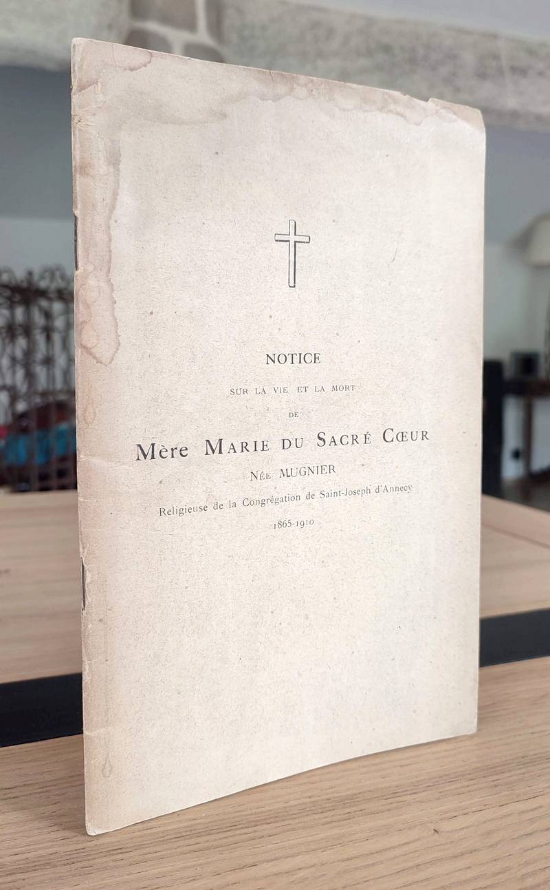 Notice sur la vie et la mort de Mère Marie du Sacré Coeur, née Mugnier, religieuse de la...