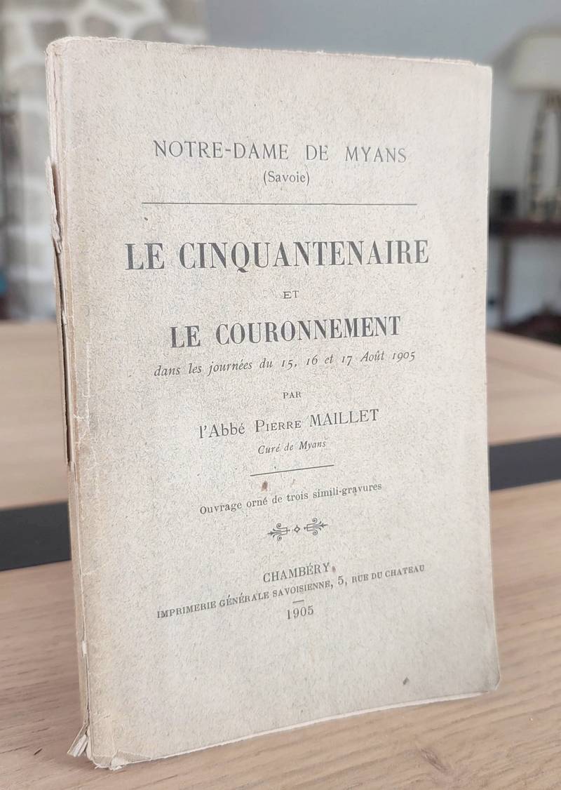 Le cinquantenaire et le couronnement dans les journées du 15, 16 et 17 août 1905. Notre-Dame de Myans (Savoie)