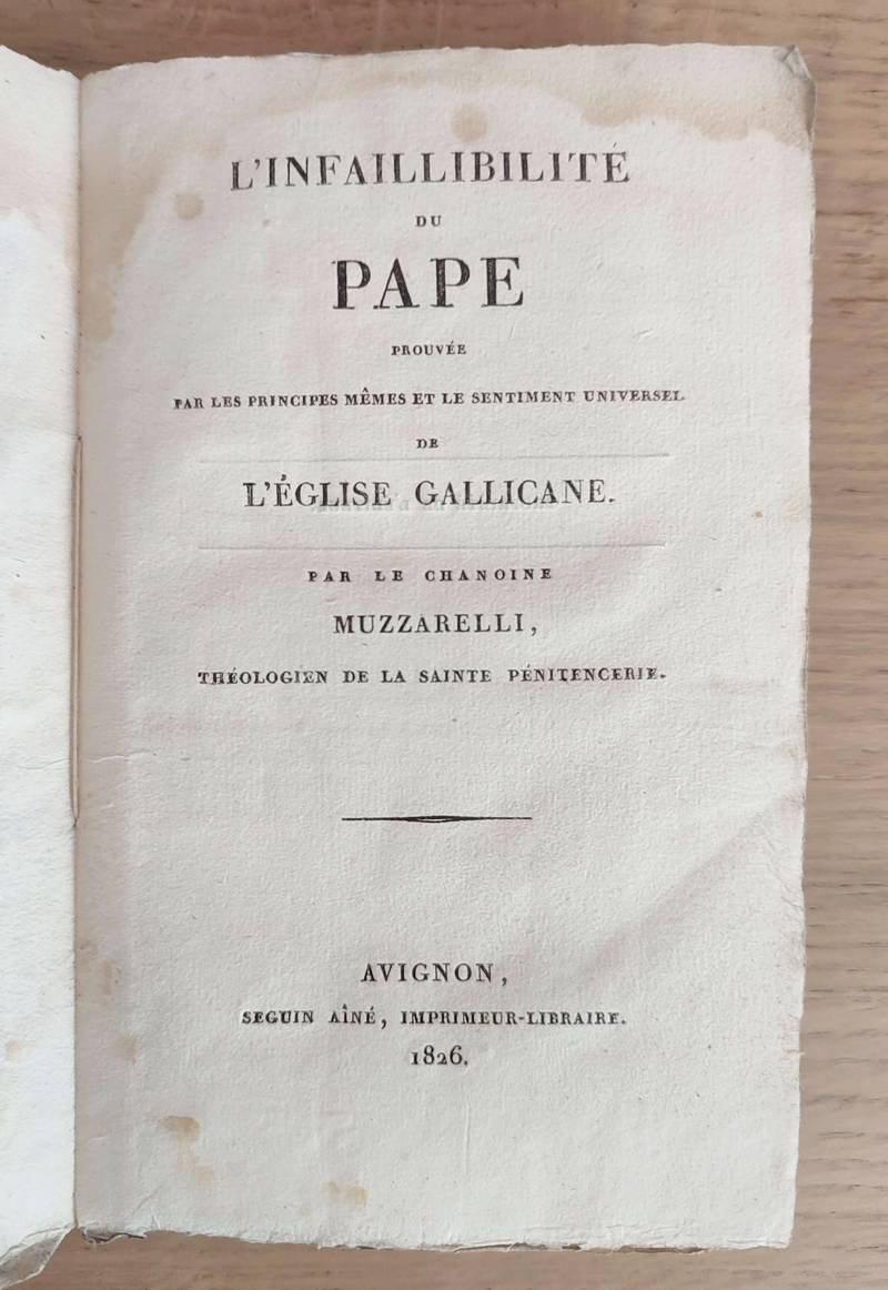 L'infaillibilité du Pape prouvée par les principes mêmes et le sentiment universel de l'église gallicane