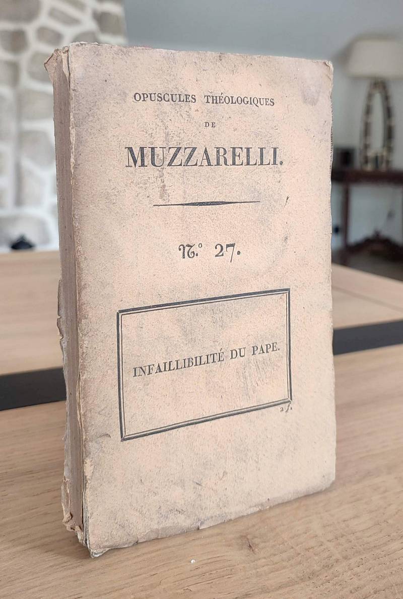 L'infaillibilité du Pape prouvée par les principes mêmes et le sentiment universel de l'église...