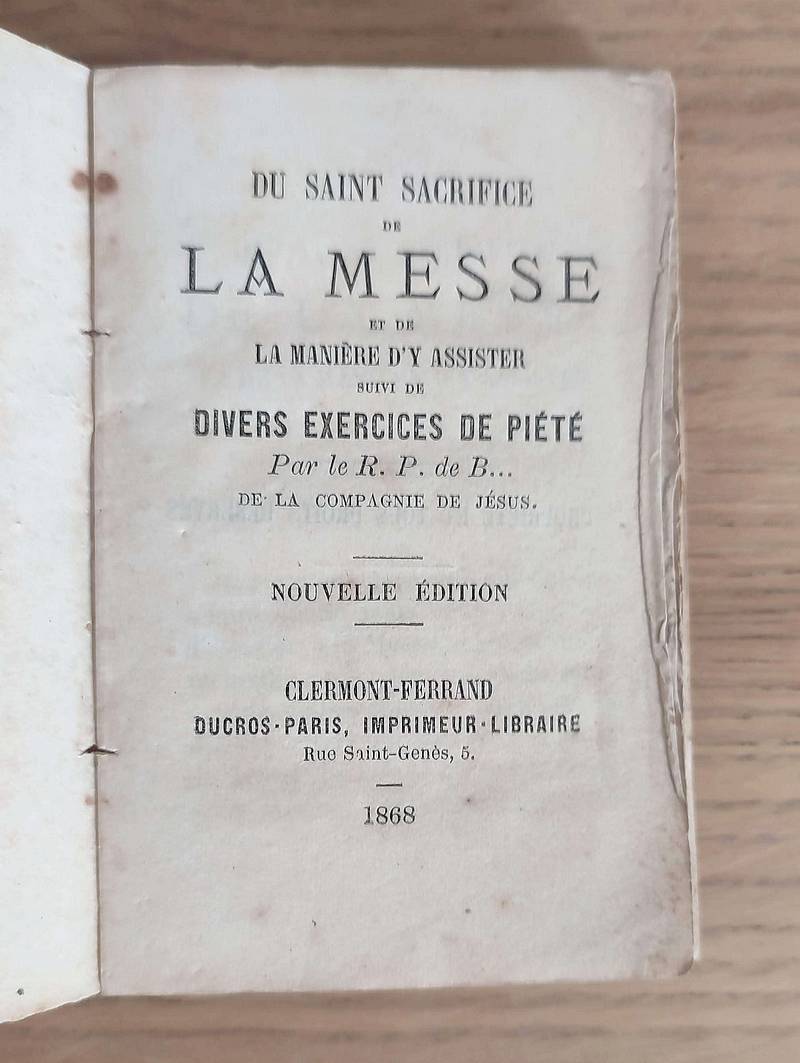 Du Saint sacrifice de la Messe et de la manière d'y assister suivi de Divers exercices de Piété