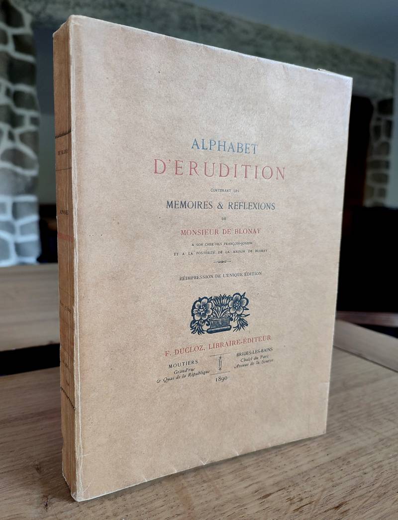 Alphabet d'érudition contenant les Mémoires & réflexions de Monsieur de Blonay à son cher fils François-Joseph et à la postérité de Maison de...