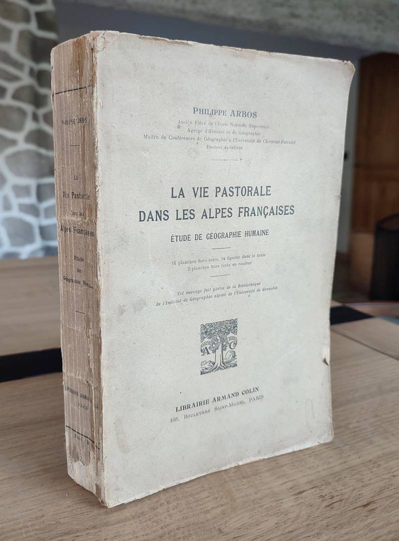 La vie pastorale dans les Alpes françaises. Étude de géographie humaine