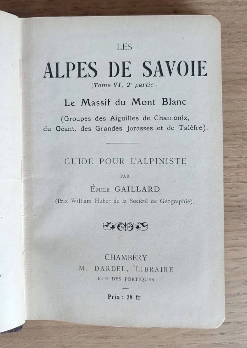 Les Alpes de Savoie (Tome VI, 2ème partie) Le Massif du Mont-Blanc (Groupes des aiguilles de Chamonix, du Géant, des Grandes Jorasses et de Talèfre). Guide pour l'alpiniste