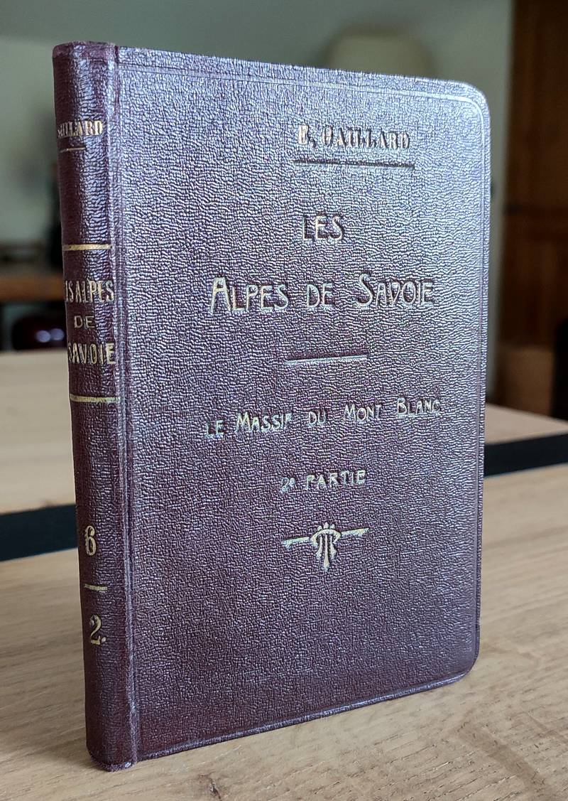Les Alpes de Savoie (Tome VI, 2ème partie) Le Massif du Mont-Blanc (Groupes des aiguilles de Chamonix, du Géant, des Grandes Jorasses et de...