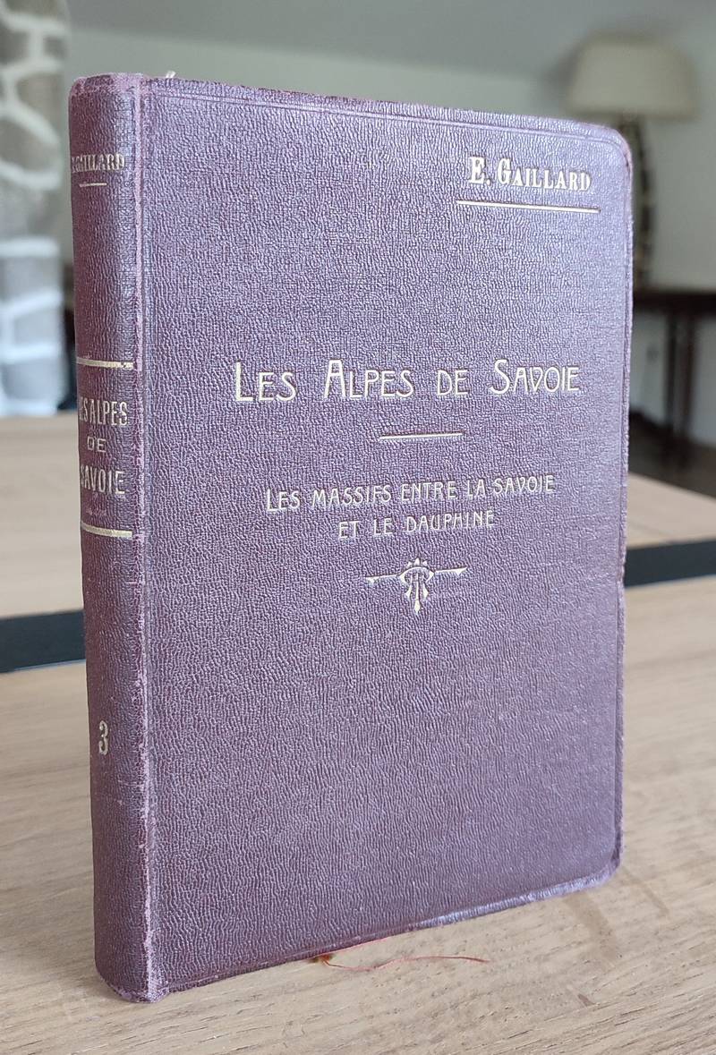Les Alpes de Savoie (Troisième volume) Les massifs entre la Savoie et le Dauphiné. Guide pour l'alpiniste