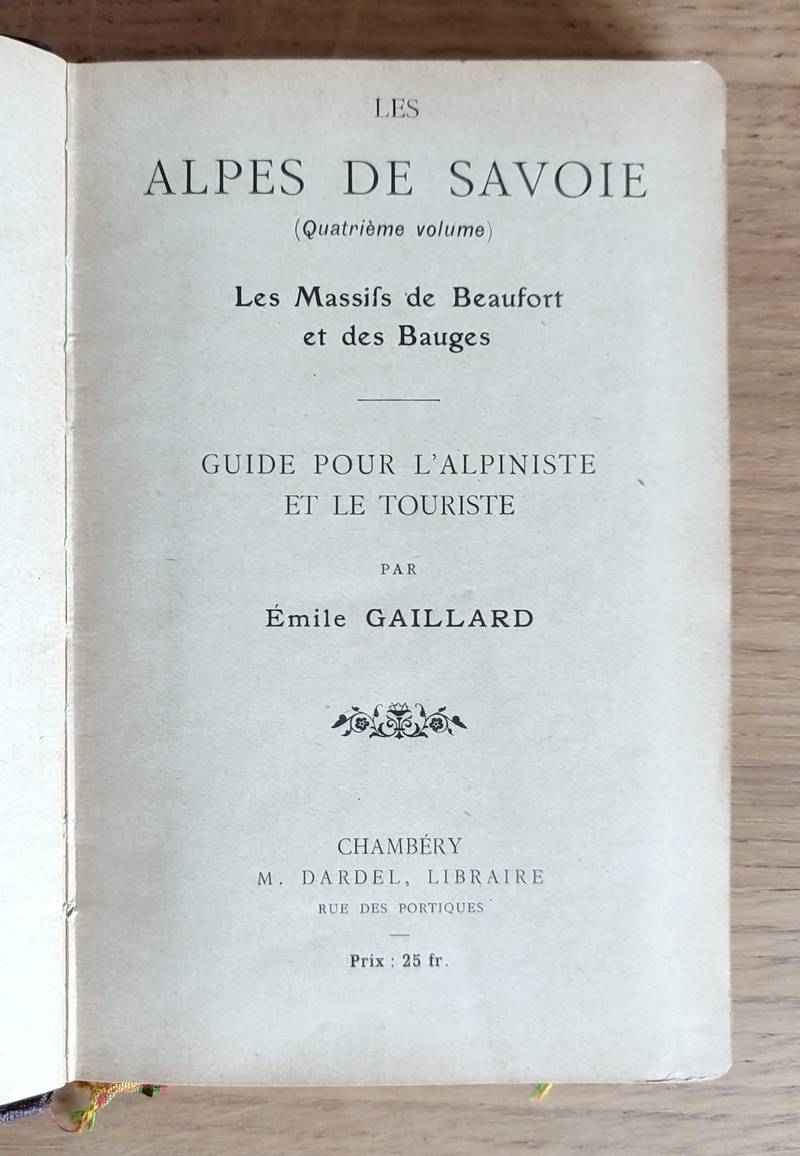 Les Alpes de Savoie (Quatrième volumes) Les massifs de Beaufort et des Bauges. Guide pour l'alpiniste et le touriste
