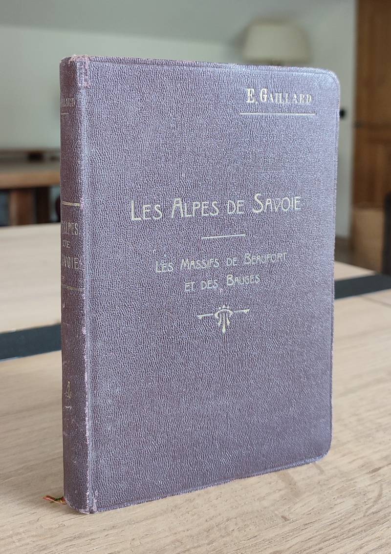 Les Alpes de Savoie (Quatrième volumes) Les massifs de Beaufort et des Bauges. Guide pour l'alpiniste et le touriste