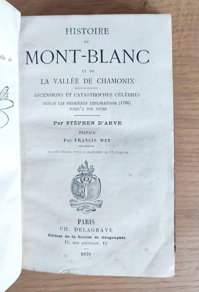 Histoire du Mont-Blanc et de la vallée de Chamonix. Ascensions et catastrophes célèbres depuis les premières explorations (1786) jusqu'à nos jours. Nouvelle édition, revue et augmentée de 12 chapitres