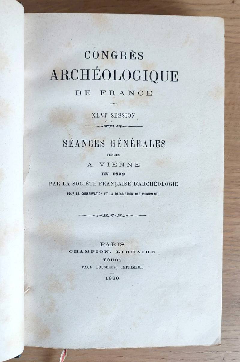 Congrès archéologique de France, XLVI session. Séances générales tenues à Vienne en 1879 par la Socitété française d'archéologie pour la conservation et la description des monuments