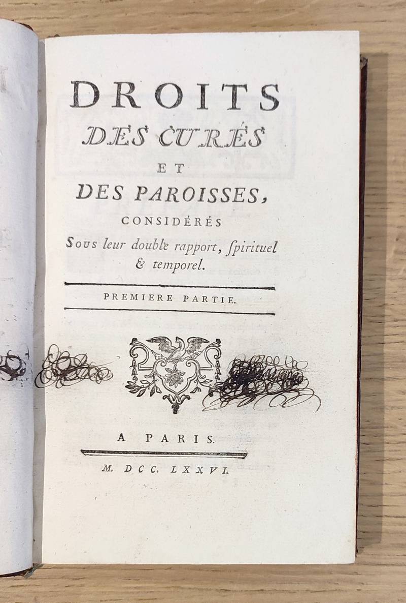 Droits des curés et des paroisses considérés sous leur double rapport, spirituel & temporel (2 parties en 1 volumes)
