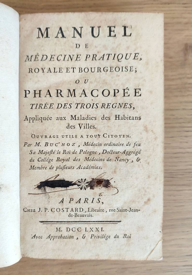 Manuel de Médecine pratique, royale et bourgeoise ou Pharmacopée tirée des trois règnes, appliquée aux maladies des habitans des villes. Ouvrage utile à tout citoyen