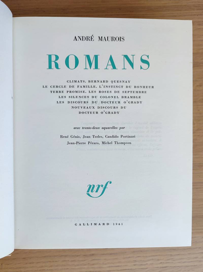 Romans : Climats. Bernard Quesnay. Le cercle de famille. L'instinct du bonheur. Terre promise. Les roses de septembre. Les silences du Colonel Bramble. Les discours du Docteur O'Grady. Nouveaux discours du Docteur O'Grady