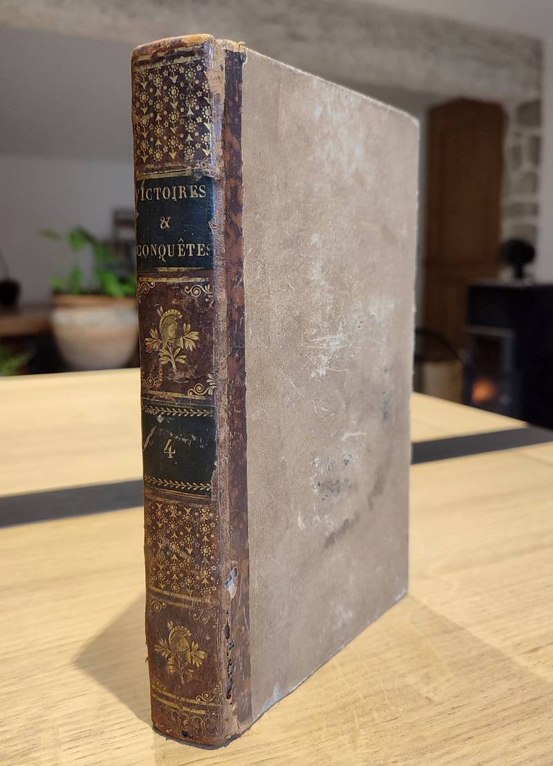 Victoires, conquêtes, désastres, revers et guerres civiles de 1792 à 1815. Tome quatrième