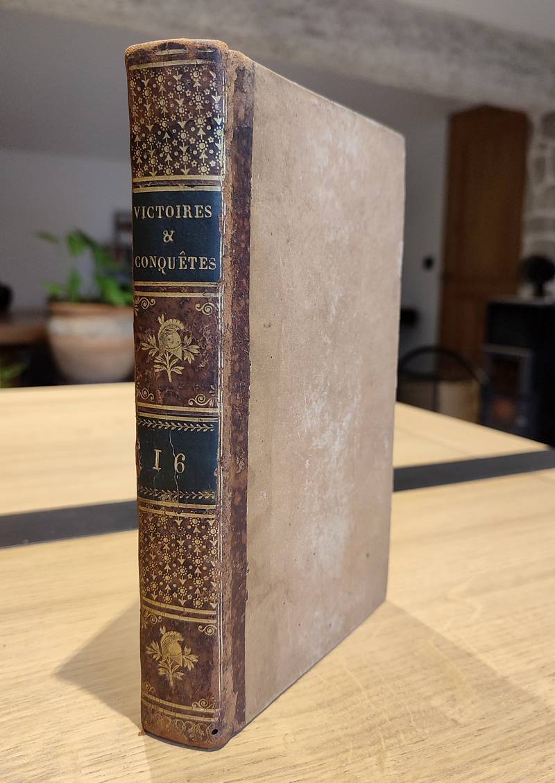 Victoires, conquêtes, désastres, revers et guerres civiles de 1792 à 1815. Tome seizième