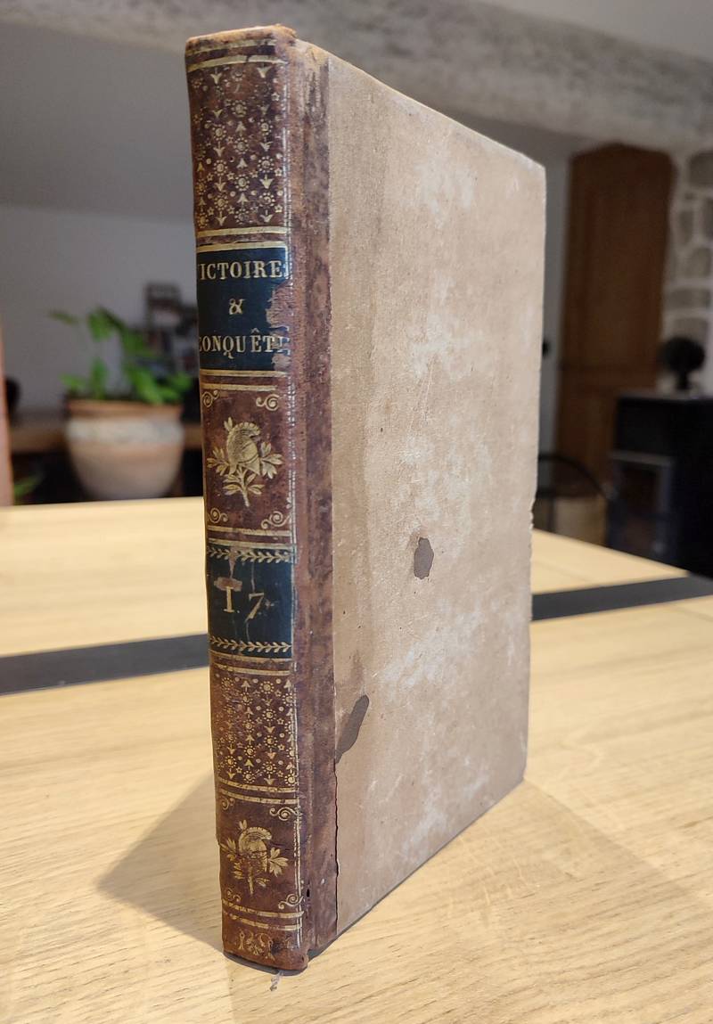 Victoires, conquêtes, désastres, revers et guerres civiles de 1792 à 1815. Tome dix-septième