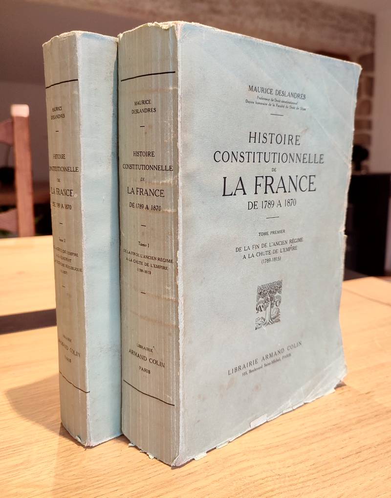 De la fin de l'ancien régime à la chute de l'Empire (1789 - 1815) (2 volumes). Histoire constitutionnelle de la France