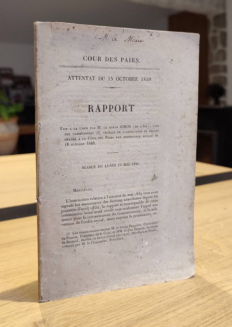 Attentat du 15 octobre 840. Rapport fait à la cour par M. le Baron Girod (de l'Ain) l'un des commissaires chargés de l'instruction du procès déféré à la cour des Pairs par ordonnance royale