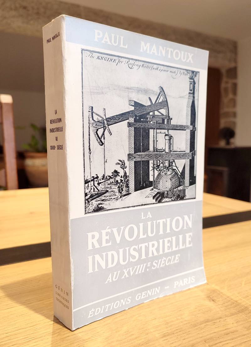 La Révolution industrielle au XVIII siècle. Essai sur les commencements de la grande industrie moderne en Angleterre