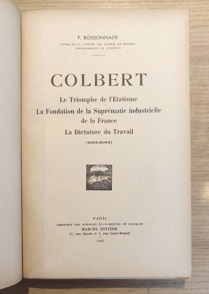 Colbert. Le triomphe de l'étatisme - La fondation de la suprématie industrielle de la France - La dictature du travail (1661 - 1683)