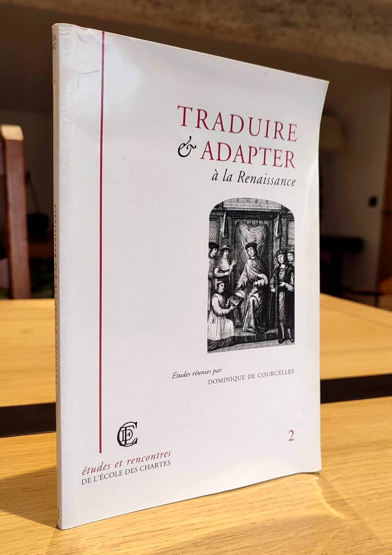 Traduire & adapter à la Renaissance. Études réunies par Dominique de Courcelles