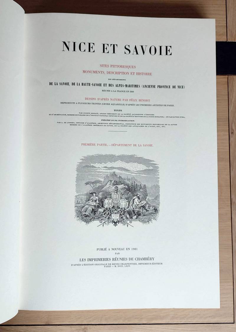 Nice et Savoie. Sites pittoresques, monuments, description et histoire des départements de la Savoie, de la Haute-Savoie et des Alpes-Maritimes (ancienne province de Nice) réunis à la France en 1860. Tome I: Savoie