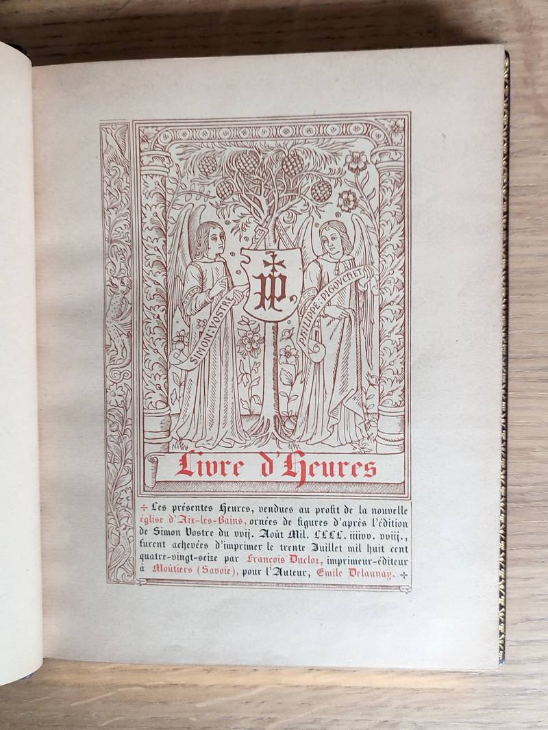 Livres d'Heures. Les présentes Heures, vendues au profit de la nouvelle église d'Aix-les-Bains, ornées de figures d'après l'édition de Simon Vostre du vvij. Août Mil. LLLL. iiiivv. vviij